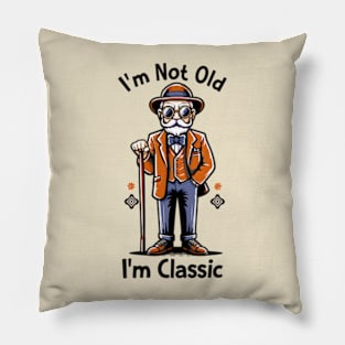 I'm Not Old I'm Classic Pillow