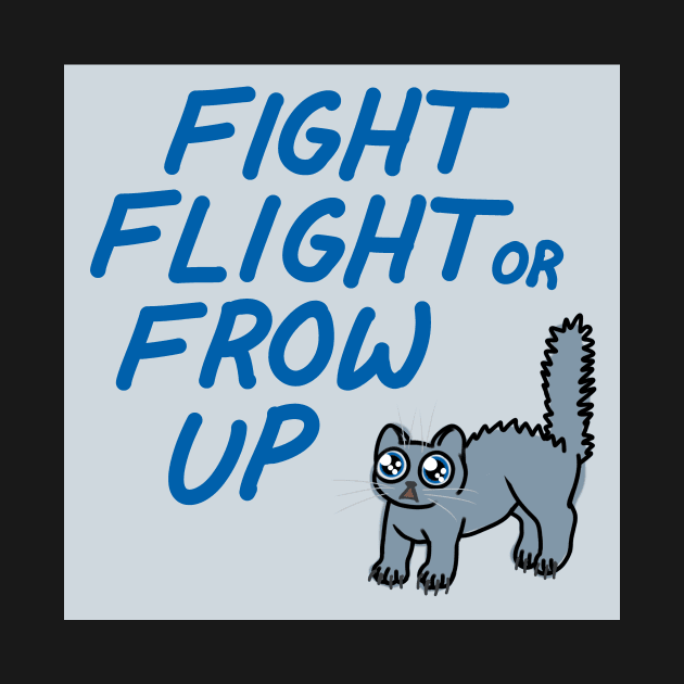 FIGHT FLIGHT OR FROW UP by crowpun