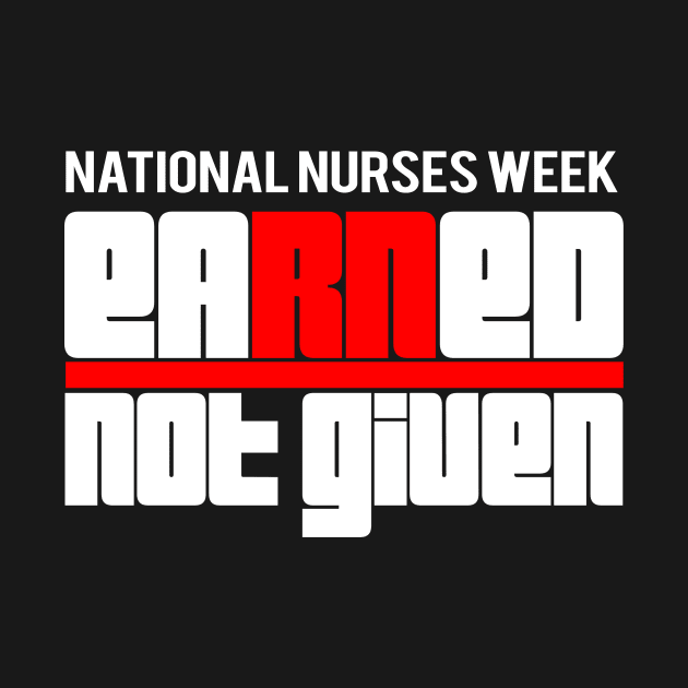 Earned Not Given best National Nurses Week RN gift shirt by studiokrk