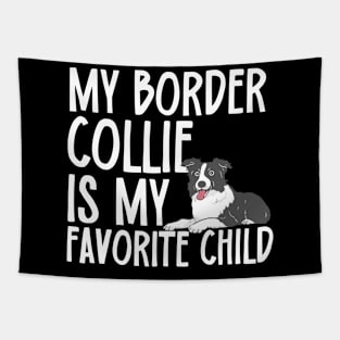 My Border Collie Is My Favorite Child Tapestry