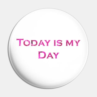 Today is my day Pin
