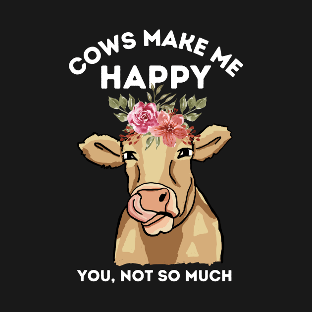 Cows make me happy you not so much by Teewyld