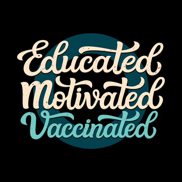 Educated Motivated Vaccinated by Foxxy Merch