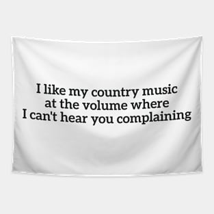 I like my country music at the volume where I can't hear you complaining Tapestry