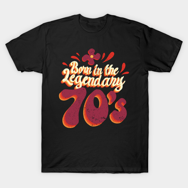 Born in the legendary 70s - 70s - T-Shirt