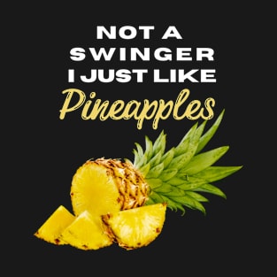 Not A Swinger I Just Like Pineapples T-Shirt
