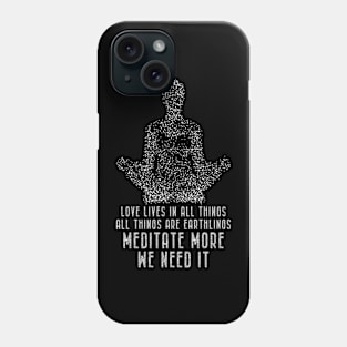 Meditation - Meditate More. We Need It Phone Case