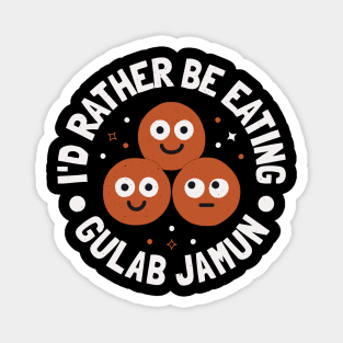 I'd Rather Be Eating Gulab Jamun - Indian Gulab Jamun Magnet