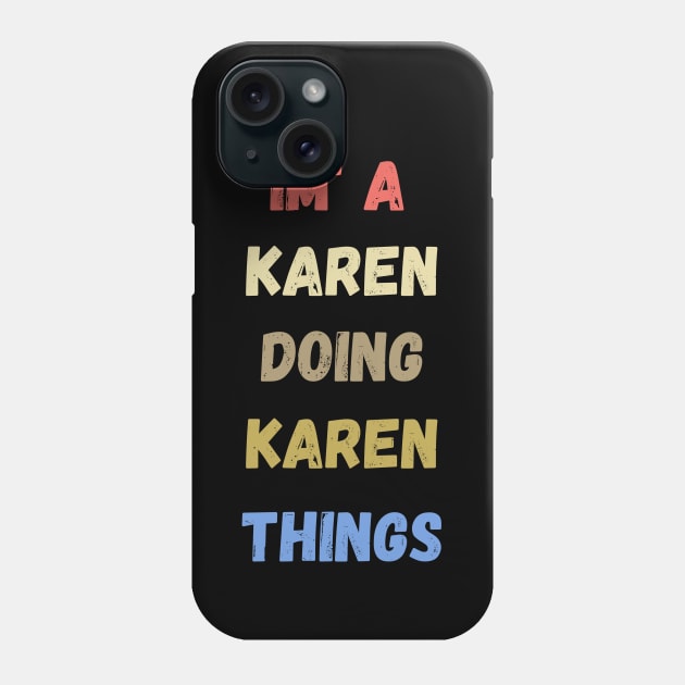 i'm a karen doing karen things , funny karen sayings , karen gift idea Phone Case by flooky
