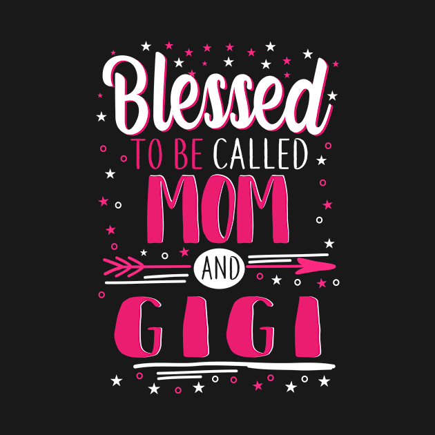 Gigi Grandma Gift - Blessed To Be Called Mom And Gigi by BTTEES