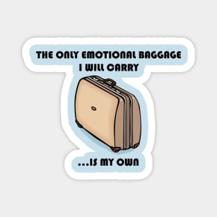 The Only Emotional Baggage I Will Carry Is My Own Magnet