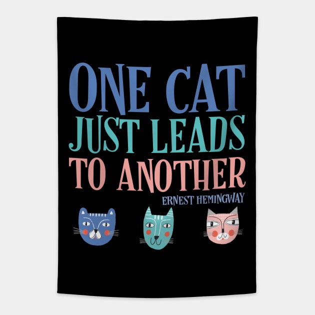 One cat just leads to another - Ernest Hemingway quote (text with colors) Tapestry by Ofeefee