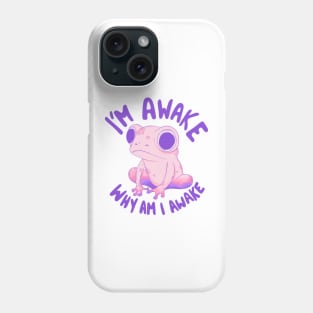 I’m awake - why am I awake Phone Case