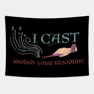 I cast abolish your bloodline Tapestry