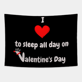 I Love to sleep all day on Valentine's Day Tapestry