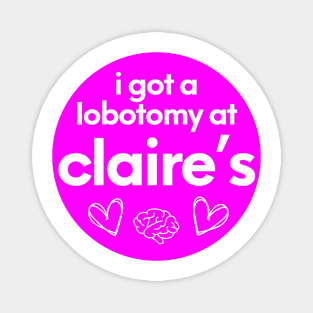 i got a lobotomy at claires Magnet