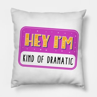 Hey I'm kind of dramatic Pillow