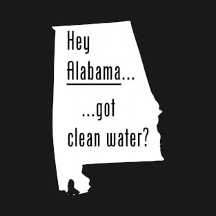 Alabama - Got Clean Water? T-Shirt