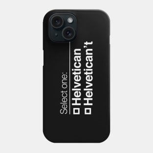 Helvetican Helvetican't Phone Case