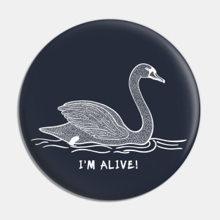 Swan - I'm Alive! - inspirational bird design Pin