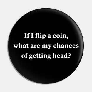 If I flip a coin, what are my chances of getting head? Pin