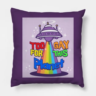 too gay for this planet Pillow