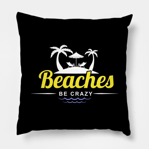 Funny Beaches Be Crazy Pun Beach Vacationing Pillow by theperfectpresents