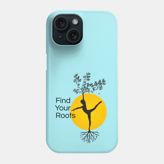 Find Your Roots, Yoga Quotes, Balanced Lifestyle, Woman Power, Female Strength, Life Inspiration Phone Case by Style Conscious