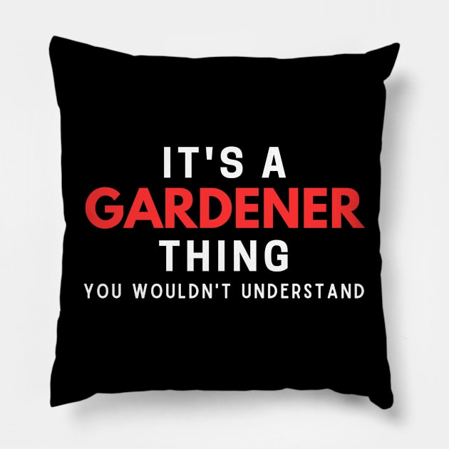 It's A Gardener Thing You Wouldn't Understand Pillow by HobbyAndArt