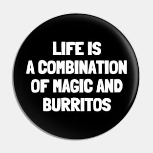 Life is a combination of magic and burritos Pin