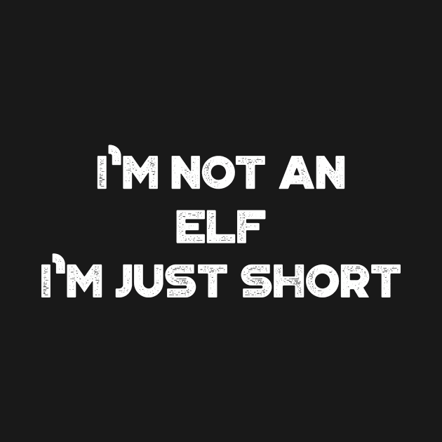 I'm Not An Elf I'm Just Short Funny Vintage Retro (White) by truffela