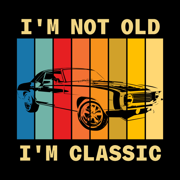 I'm Not Old I'm Classic Car by Sabahmd