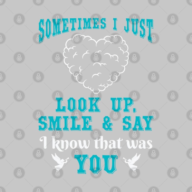 Sometimes I Just Look Up, Smile and Say I Know that was You by The Printee Co