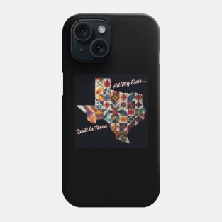 All my exes quilt in Texas! Phone Case