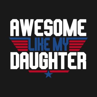 Awesome Like My Daughter Gift For Men Father day T-Shirt