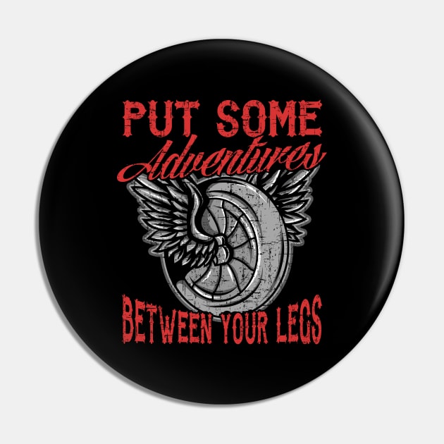 Motorcycle Biker Put Some Adventures Between Your Legs Pin by E