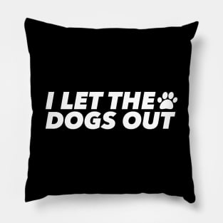 I LET THE DOGS OUT! Pillow