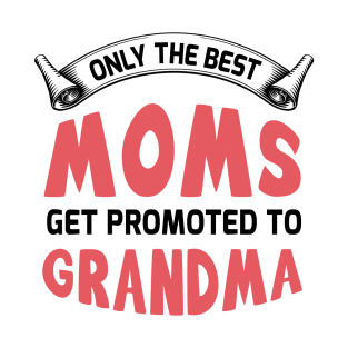 Only the best moms get promoted to grandma T-Shirt