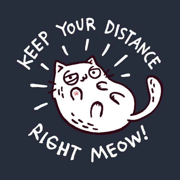 keep your distance right meow by Walmazan