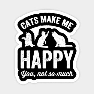 Cats make me happy you not so much Magnet