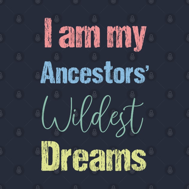 I Am My Ancestors Wildest Dreams by bisho2412