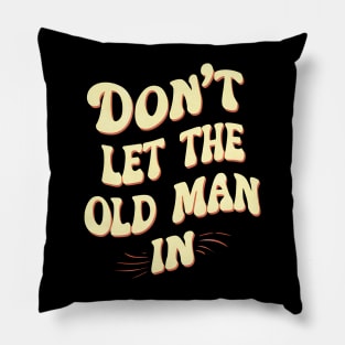 Don't let the old man in Pillow