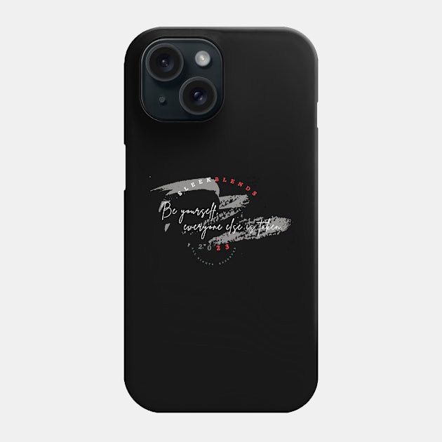 Be yourself, everyone else is taken Phone Case by SleekBlends