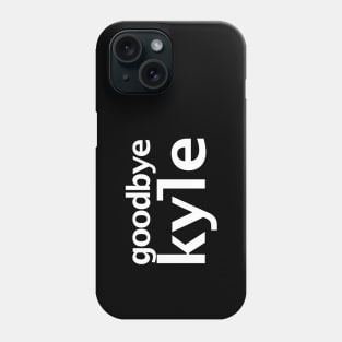 Goodbye Kyle Real Housewives of Beverly Hills Typography Phone Case