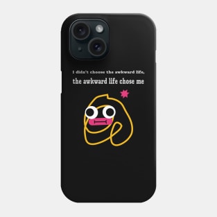 "I didn't choose the awkward life, the awkward life chose me" Phone Case