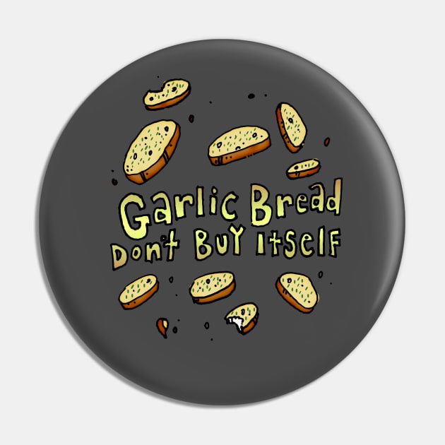 "Garlic Bread Don't Buy Itself" Pin by The Comedy Button