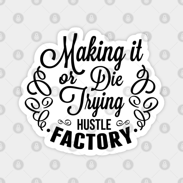 Making it or die trying Magnet by wamtees