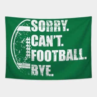 Sorry Can't Football Bye - Funny Football Tapestry