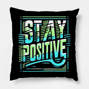 STAY POSITIVE - TYPOGRAPHY INSPIRATIONAL QUOTES Pillow