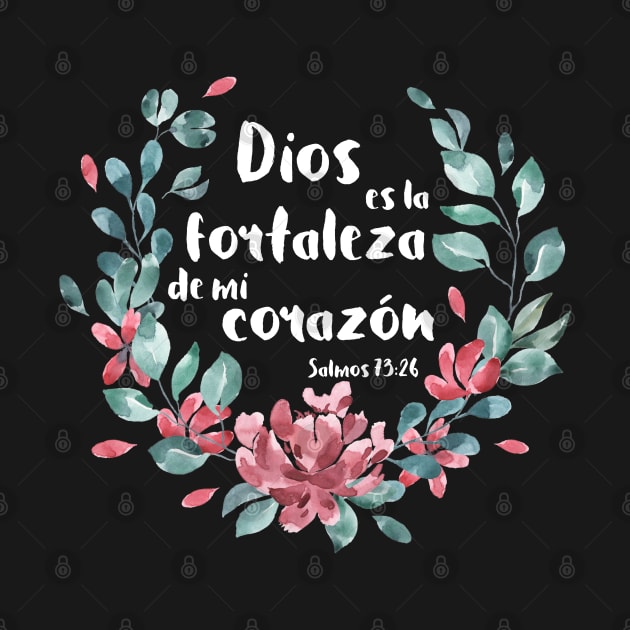 Biblico Cristiano: Dios es la fortaleza de mi corazón (texto blanco, español, con flores) by Ofeefee